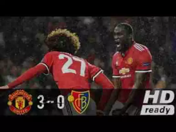 Video: Manchester United 3 – 0 Basel [Champions League] Highlights 2017/18